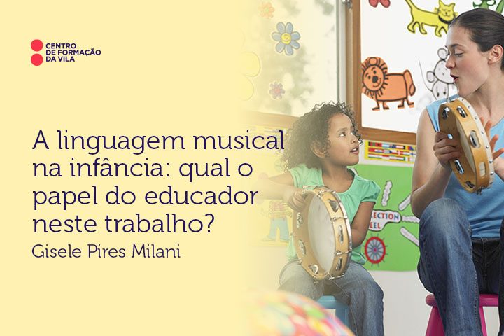A linguagem musical na infância: qual o papel do educador neste trabalho?