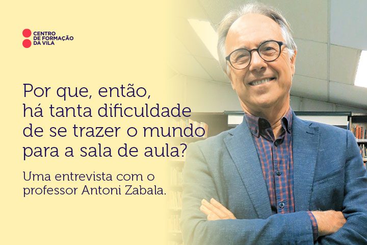 Por que, então, há tanta dificuldade de se trazer o mundo para a sala de aula? Uma entrevista com o professor Antoni Zabala.